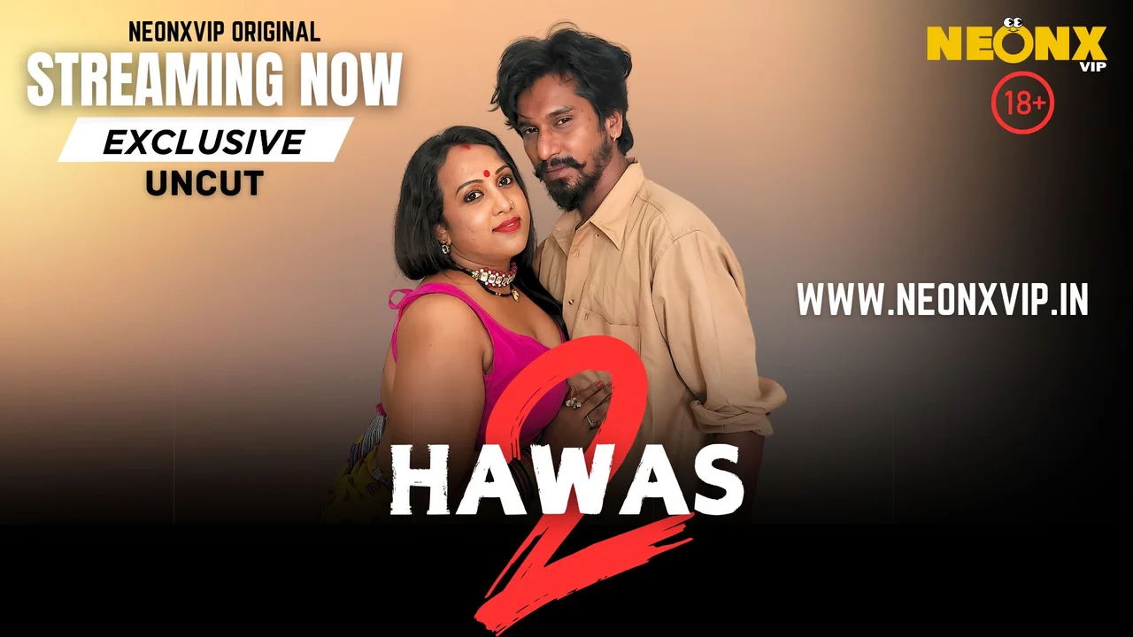 Hawas 2 2025 Neonx Vip Hindi Uncut XXX Video
